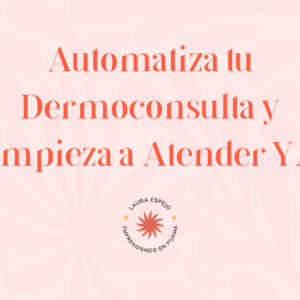 Automatiza tu Dermoconsulta y Empieza a Atender YA