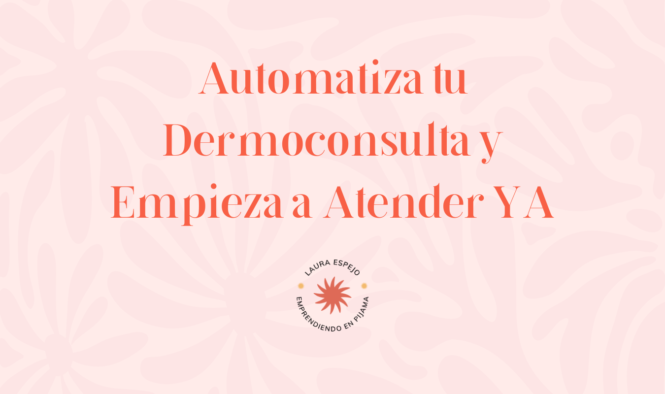 Automatiza tu Dermoconsulta y Empieza a Atender YA